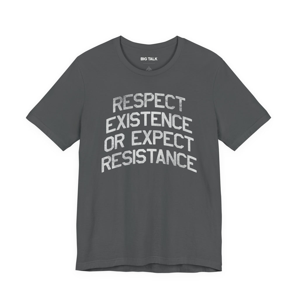 Respect Existence or Expect Resistance Unisex Shirt