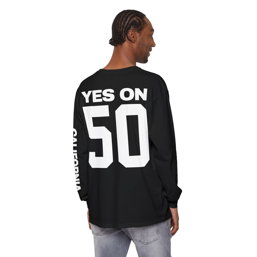 YES ON PROP 50 Unisex Long Sleeve T-Shirt